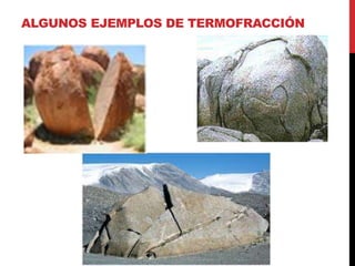 ALGUNOS EJEMPLOS DE TERMOFRACCIÓN
 