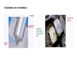 Colado en moldes : 
 