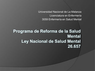 Universidad Nacional de La Matanza
Licenciatura en Enfermería
3059 Enfermería en Salud Mental
 
