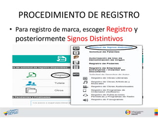 PROCEDIMIENTO DE REGISTRO
• Para registro de marca, escoger Registro y
posteriormente Signos Distintivos
 