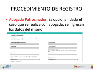 PROCEDIMIENTO DE REGISTRO
• Abogado Patrocinador: Es opcional, dado el
caso que se realice con abogado, se ingresan
los datos del mismo.
 