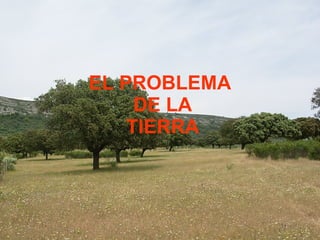 EL PROBLEMA  DE LA TIERRA 