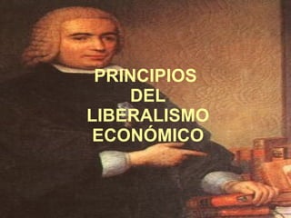 PRINCIPIOS  DEL LIBERALISMO ECONÓMICO 