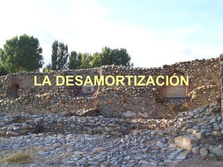 LA DESAMORTIZACIÓN 