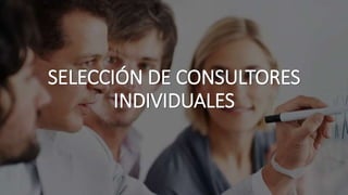 SELECCIÓN DE CONSULTORES
INDIVIDUALES
 