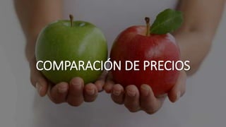 COMPARACIÓN DE PRECIOS
 