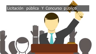 Licitación pública Y Concurso público
 