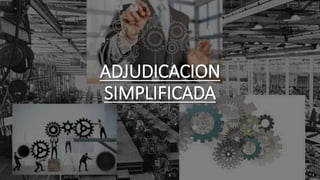 ADJUDICACION
SIMPLIFICADA
 