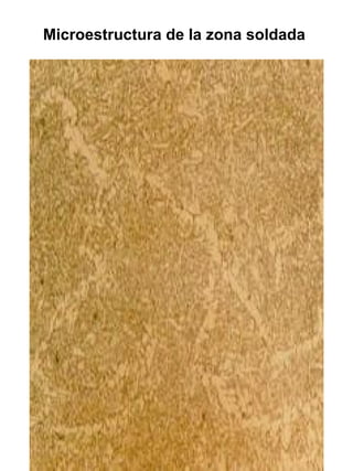 Microestructura de la zona soldada

 