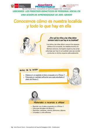 Mg. Sulio Chacón Yauris – Acompañante de Soporte Pedagógico UGEL - Andahuaylas
Mg. Sulio Chacón Yauris – Acompañante de Soporte Pedagógico UGEL - Andahuaylas
UBICAMOS LOS PROCESOS DIDACTICOS DE PERSONAL SOCIAL EN
UNA SESION DE APRENDIZAZAJE DE 2DO. GRADO
