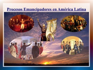 Procesos Emancipadores en América Latina

 