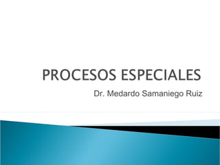 Dr. Medardo Samaniego Ruiz
 