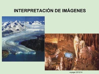 INTERPRETACIÓN DE IMÁGENES

voyager 2013/14

 