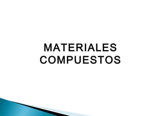 MATERIALES
COMPUESTOS
 