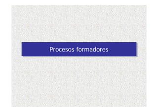 Procesos formadores