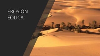 EROSIÓN
EÓLICA