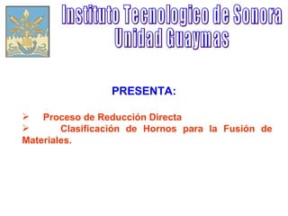 Instituto Tecnologico de Sonora Unidad Guaymas PRESENTA: ,[object Object],[object Object]