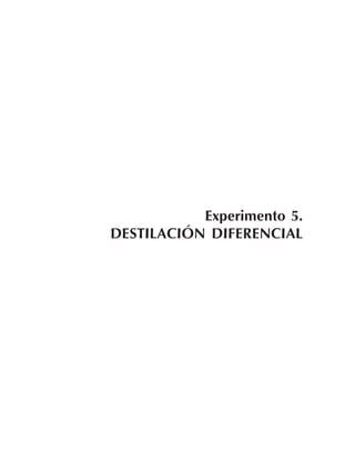 Experimento 5.
DESTILACIÓN DIFERENCIAL
 