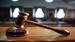 MILADY BOTERO RAMIREZ
PROCESOS ORDINARIOS LABORALES
 