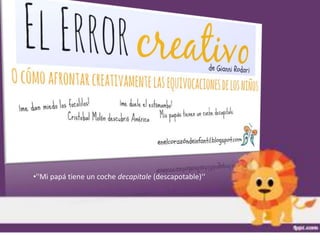 •''Mi papá tiene un coche decapitale (descapotable)'‘
 