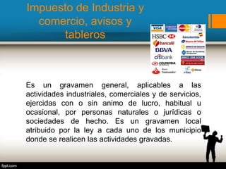 Impuesto de Industria y
comercio, avisos y
tableros
Es un gravamen general, aplicables a las
actividades industriales, comerciales y de servicios,
ejercidas con o sin animo de lucro, habitual u
ocasional, por personas naturales o jurídicas o
sociedades de hecho. Es un gravamen local
atribuido por la ley a cada uno de los municipio
donde se realicen las actividades gravadas.
 