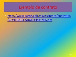 Ejemplo de contrato
• http://www.issste.gob.mx/issstenet/contratos
  /CONTRATO-ADQUICISIONES.pdf




                                             349
 