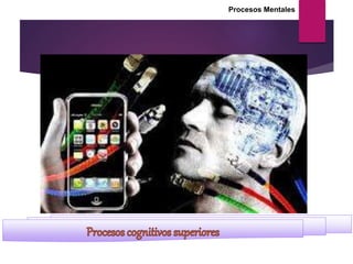 Procesos Mentales
 