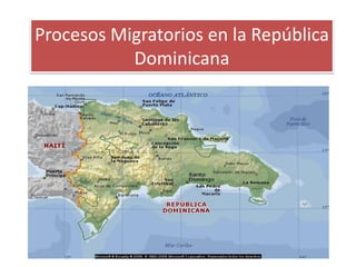 Procesos Migratorios en la República
Dominicana

 
