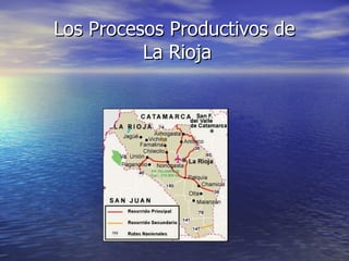 Los Procesos Productivos de  La Rioja 