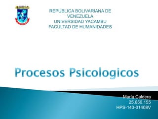 REPÚBLICA BOLIVARIANA DE
VENEZUELA
UNIVERSIDAD YACAMBU
FACULTAD DE HUMANIDADES
María Caldera
25.650.155
HPS-143-01408V
 