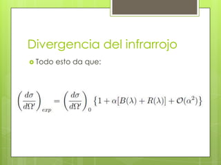 Divergencia del infrarrojo
 Todo esto da que:
 