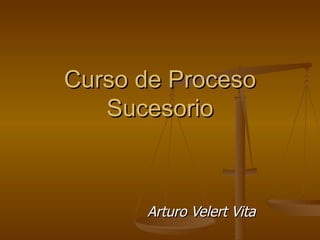 Curso de Proceso Sucesorio Arturo Velert Vita 