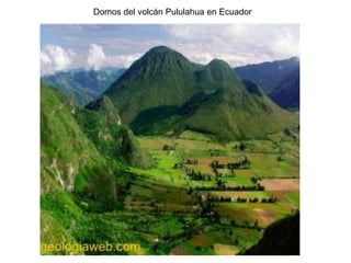 Domos del volcán Pululahua en Ecuador
 