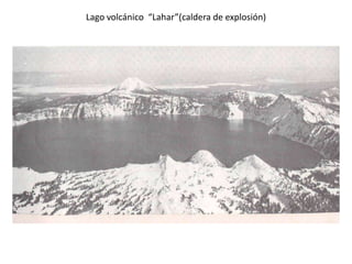 Lago volcánico “Lahar”(caldera de explosión)
 