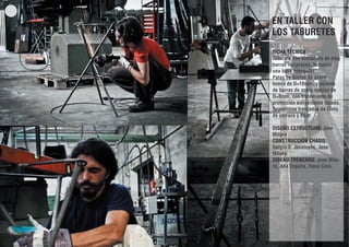 EN TALLER CON
LOS TABURETES
FICHA TÉCNICA:
Taburete con estructura de tres
barras recíprocas, fomando
una base triangular.
Patas de barras de acero
hueco de D=10mm, y asiento
de barras de acero macizo de
D=8mm, con tratamiento de
protección antioxidante lacado.
Superficies trenzadas de Cinta
de carraca y fleje.
DISEÑO ESTRUCTURA: Jose
Milara
CONSTRUCCIÓN CHASIS:
Sergio S. Javaloyes, Jose
MIlara
DISEÑO TRENZADO: Jose Milara, Ana Enguita, Hana Coro.

 