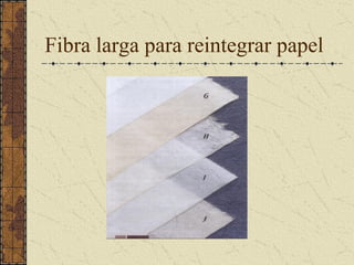 Fibra larga para reintegrar papel
 