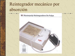 Reintegrador mecánico por 
absorción
 