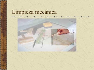 Limpieza mecánica
 