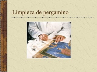 Limpieza de pergamino
 