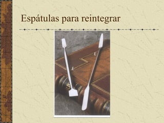 Espátulas para reintegrar
 