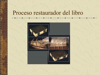 Proceso restaurador del libro
 