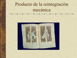 Producto de la reintegración 
mecánica
 