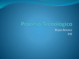 Bryan Beroiza 
8ºB 
 