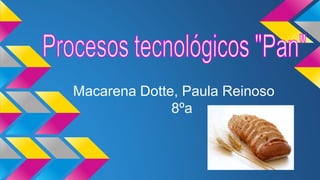 Macarena Dotte, Paula Reinoso
8ºa
 