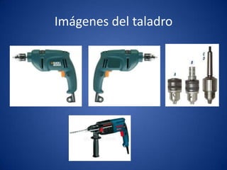 Imágenes del taladro
 