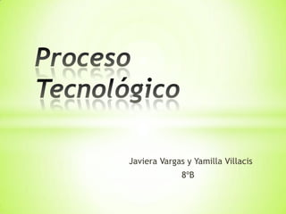 Javiera Vargas y Yamilla Villacis
              8ºB
 