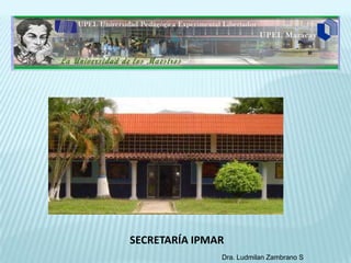 SECRETARÍA IPMAR
               Dra. Ludmilan Zambrano S
 