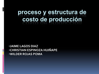 proceso y estructura de costo de producción ,[object Object]