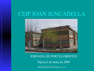 CEIP JOAN JUNCADELLA JORNADA DE PORTES OBERTES Dijous,5 de març de 2009 