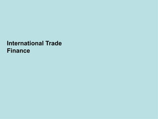 International Trade
Finance
 